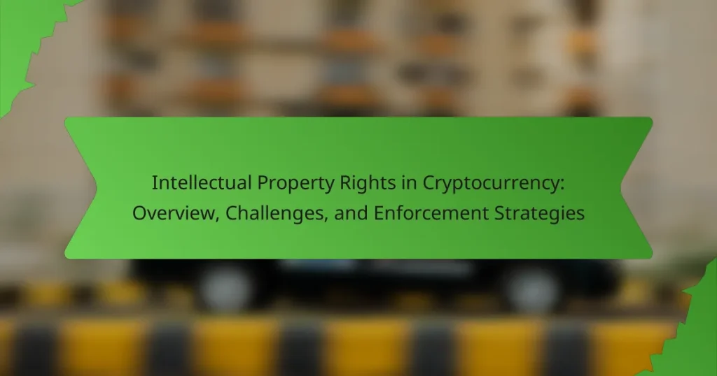 Intellectual Property Rights in Cryptocurrency: Overview, Challenges, and Enforcement Strategies
