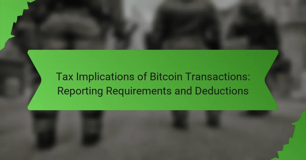 Tax Implications of Bitcoin Transactions: Reporting Requirements and Deductions