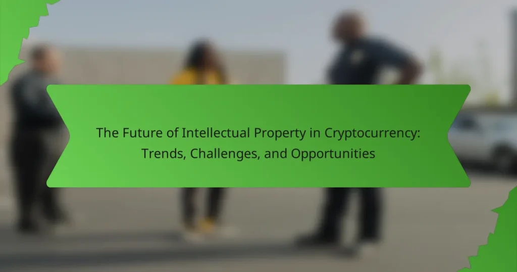 The Future of Intellectual Property in Cryptocurrency: Trends, Challenges, and Opportunities