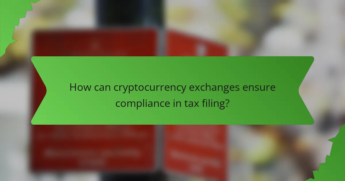 How can cryptocurrency exchanges ensure compliance in tax filing?