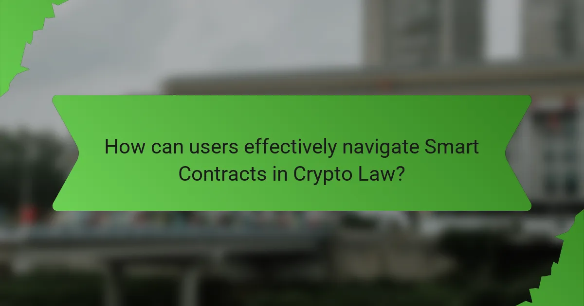 How can users effectively navigate Smart Contracts in Crypto Law?