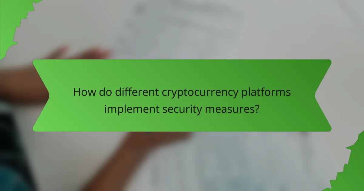 How do different cryptocurrency platforms implement security measures?