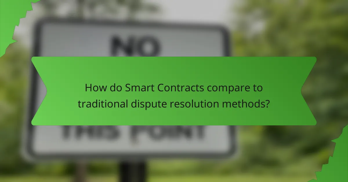 How do Smart Contracts compare to traditional dispute resolution methods?