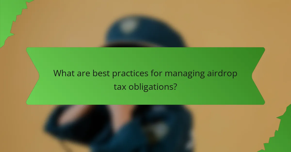 What are best practices for managing airdrop tax obligations?
