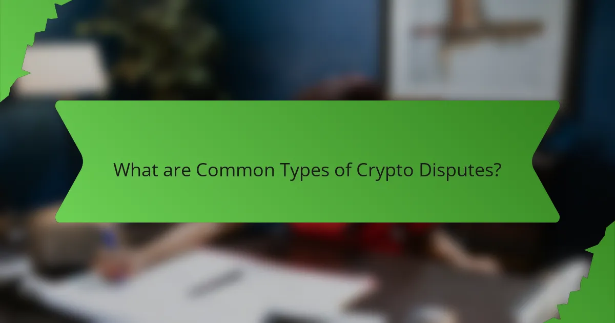 What are Common Types of Crypto Disputes?