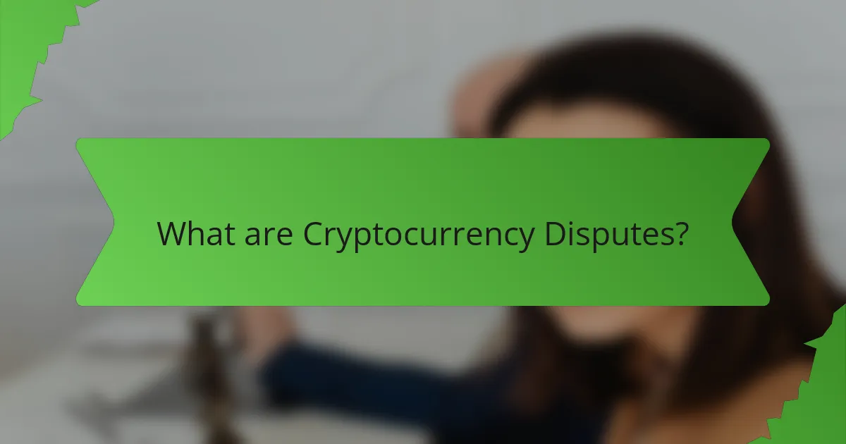 What are Cryptocurrency Disputes?