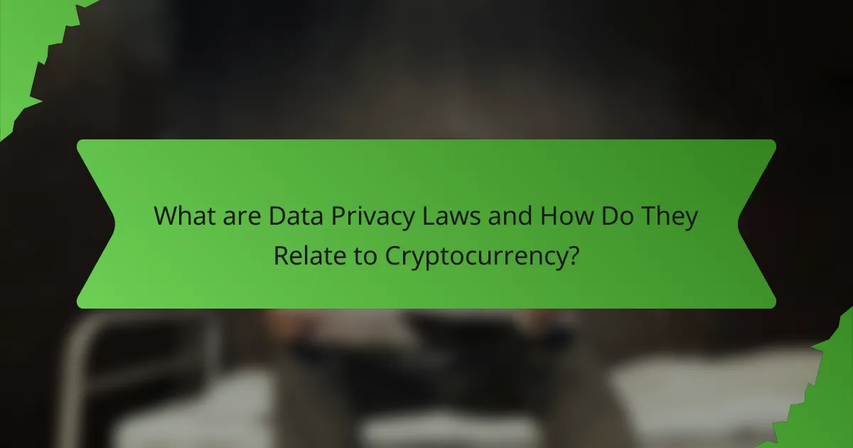 What are Data Privacy Laws and How Do They Relate to Cryptocurrency?