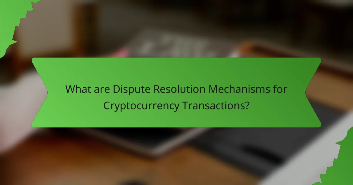 What are Dispute Resolution Mechanisms for Cryptocurrency Transactions?