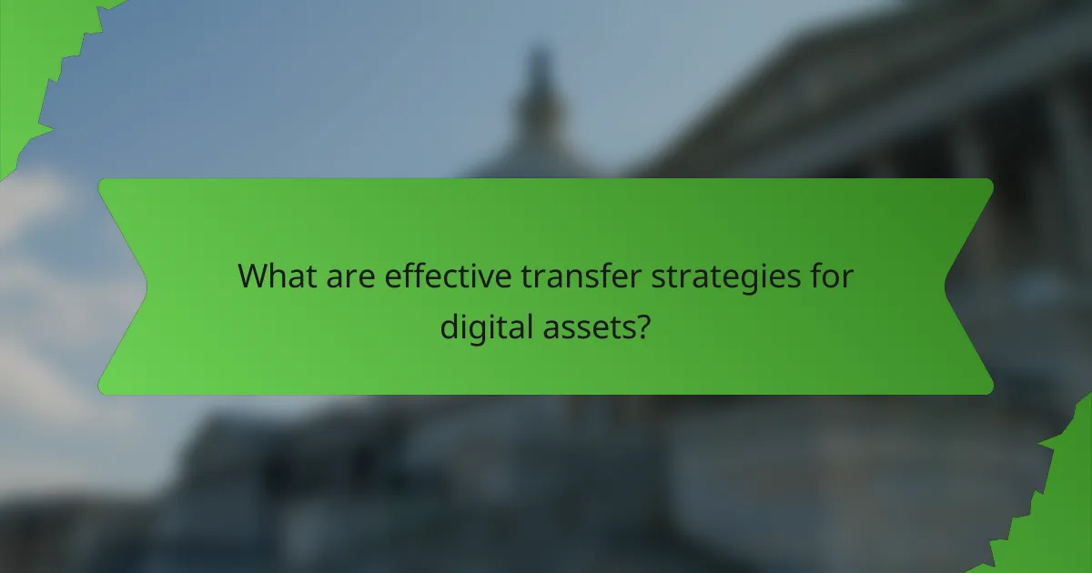 What are effective transfer strategies for digital assets?