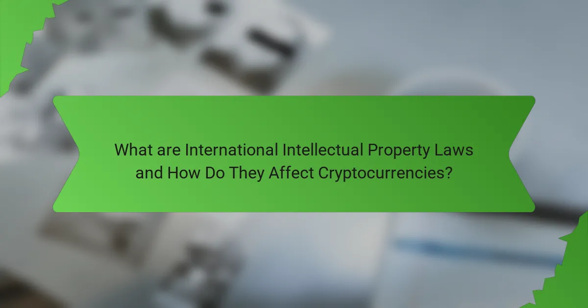 What are International Intellectual Property Laws and How Do They Affect Cryptocurrencies?
