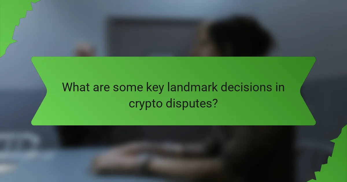 What are some key landmark decisions in crypto disputes?