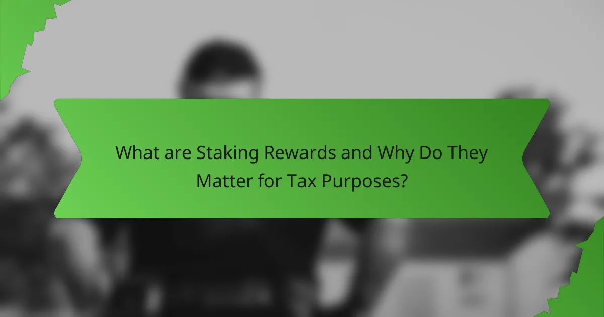 What are Staking Rewards and Why Do They Matter for Tax Purposes?