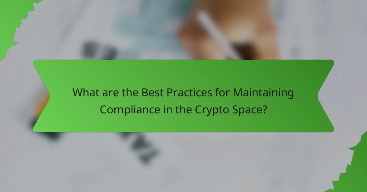 What are the Best Practices for Maintaining Compliance in the Crypto Space?