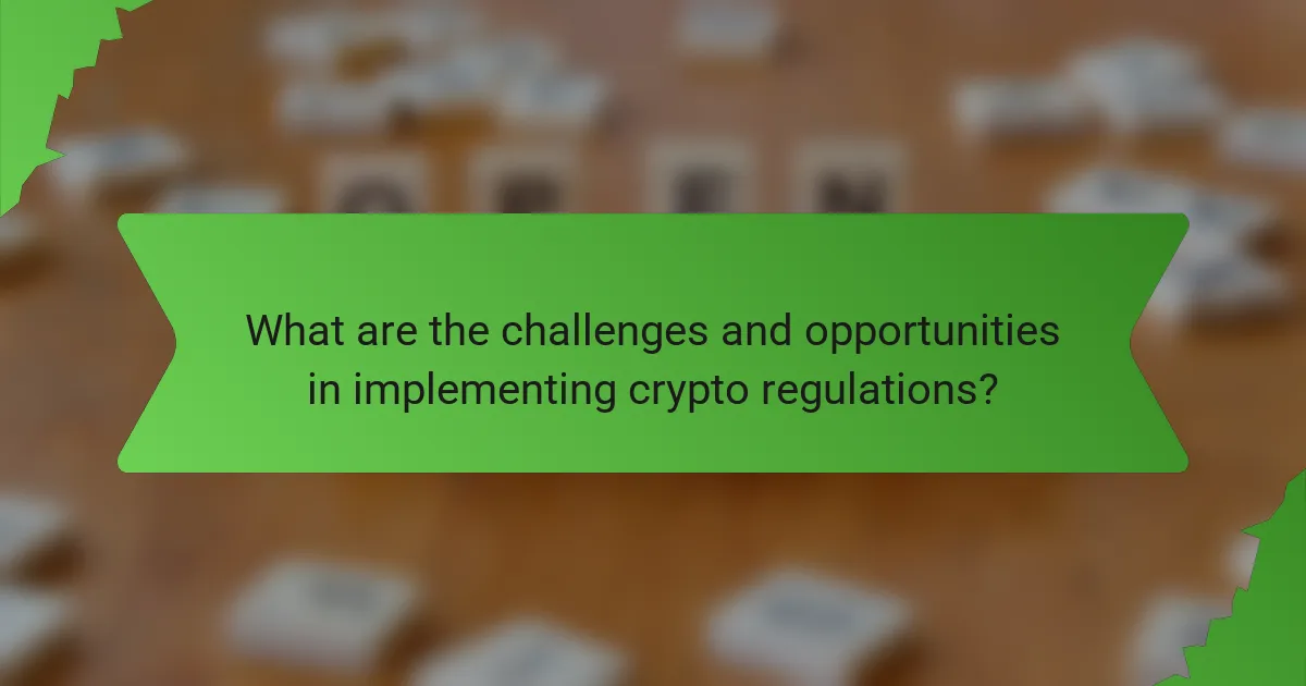 What are the challenges and opportunities in implementing crypto regulations?