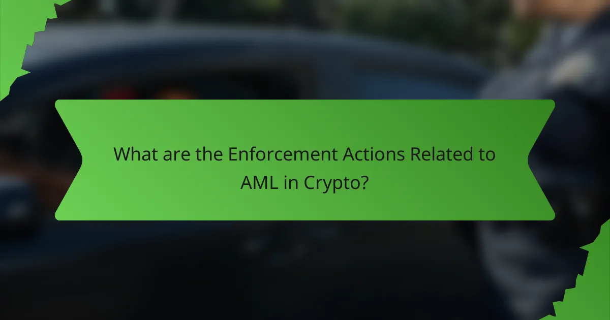 What are the Enforcement Actions Related to AML in Crypto?