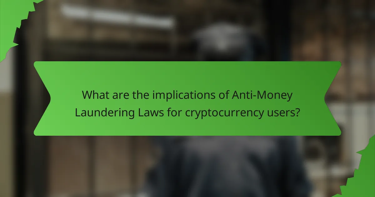 What are the implications of Anti-Money Laundering Laws for cryptocurrency users?