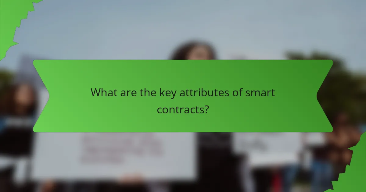 What are the key attributes of smart contracts?