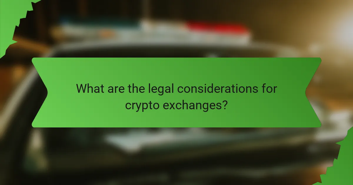 What are the legal considerations for crypto exchanges?