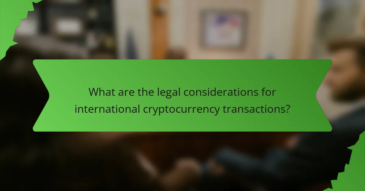 What are the legal considerations for international cryptocurrency transactions?