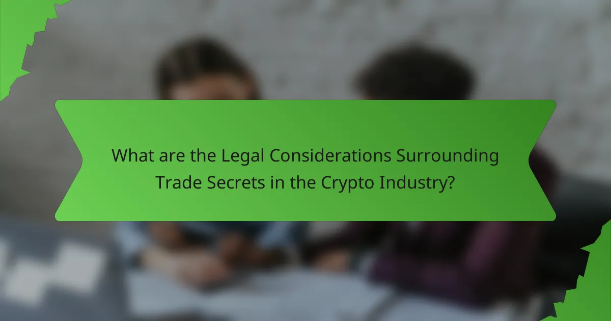 What are the Legal Considerations Surrounding Trade Secrets in the Crypto Industry?