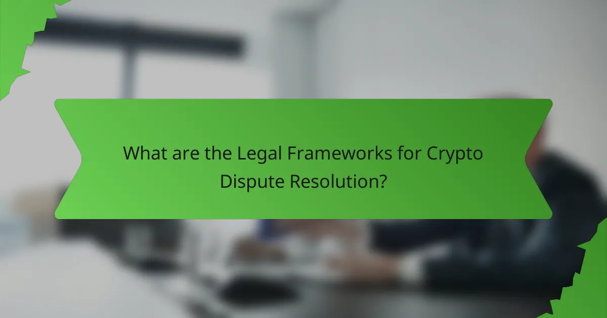 What are the Legal Frameworks for Crypto Dispute Resolution?