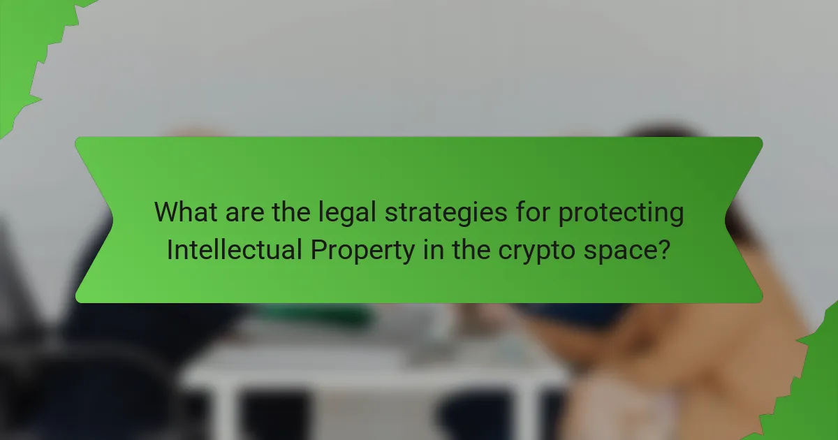 What are the legal strategies for protecting Intellectual Property in the crypto space?