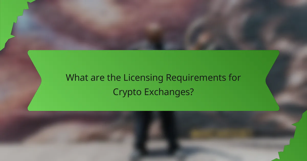 What are the Licensing Requirements for Crypto Exchanges?