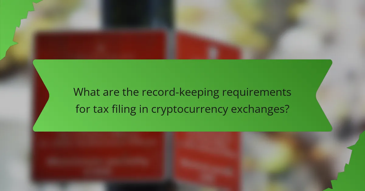 What are the record-keeping requirements for tax filing in cryptocurrency exchanges?