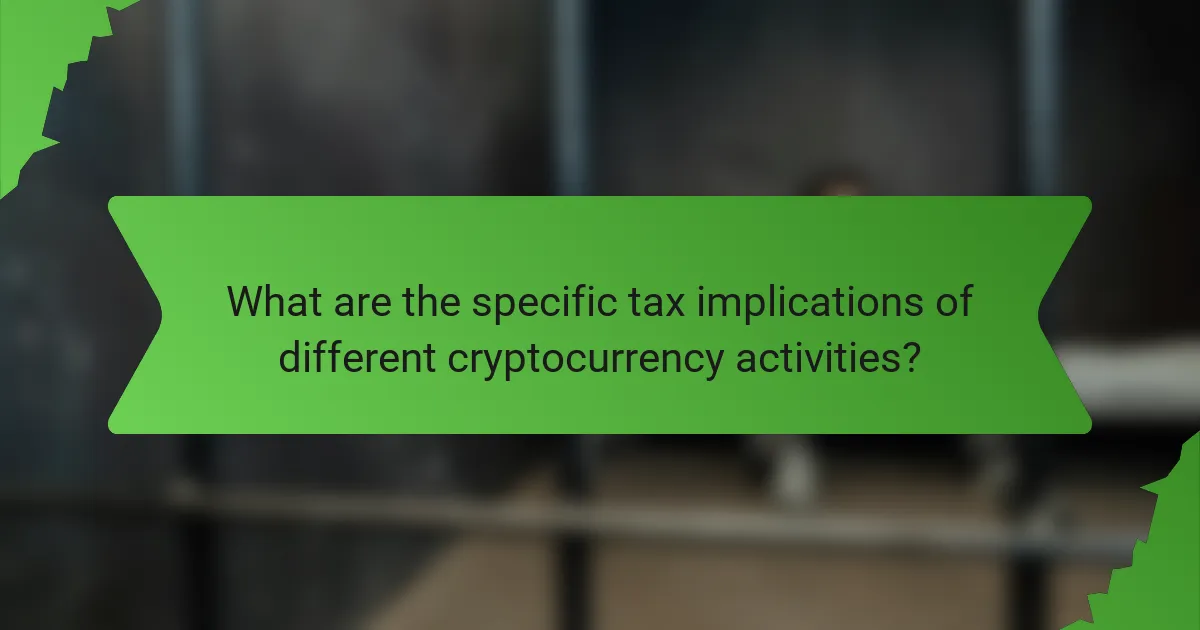 What are the specific tax implications of different cryptocurrency activities?