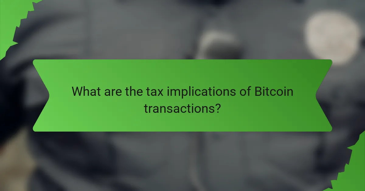 What are the tax implications of Bitcoin transactions?