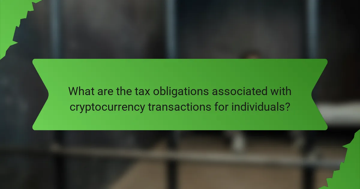 What are the tax obligations associated with cryptocurrency transactions for individuals?