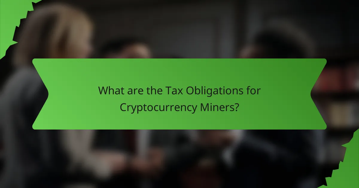 What are the Tax Obligations for Cryptocurrency Miners?