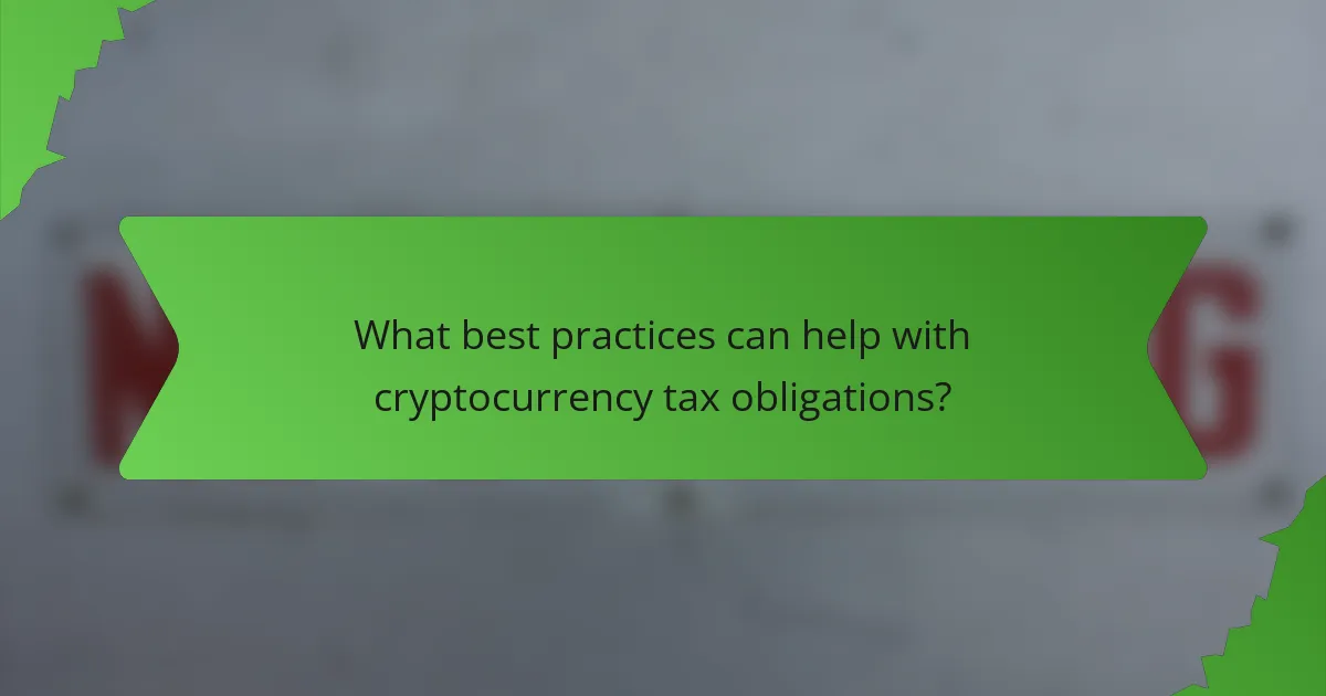 What best practices can help with cryptocurrency tax obligations?