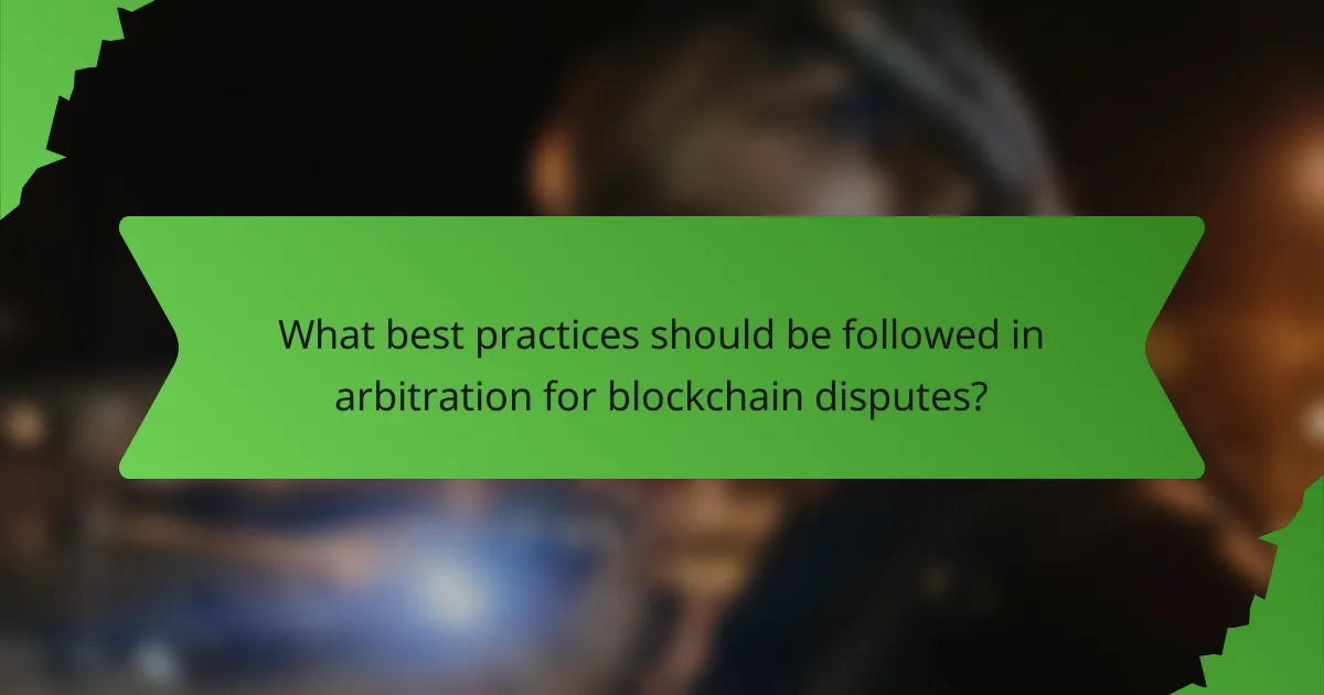 What best practices should be followed in arbitration for blockchain disputes?