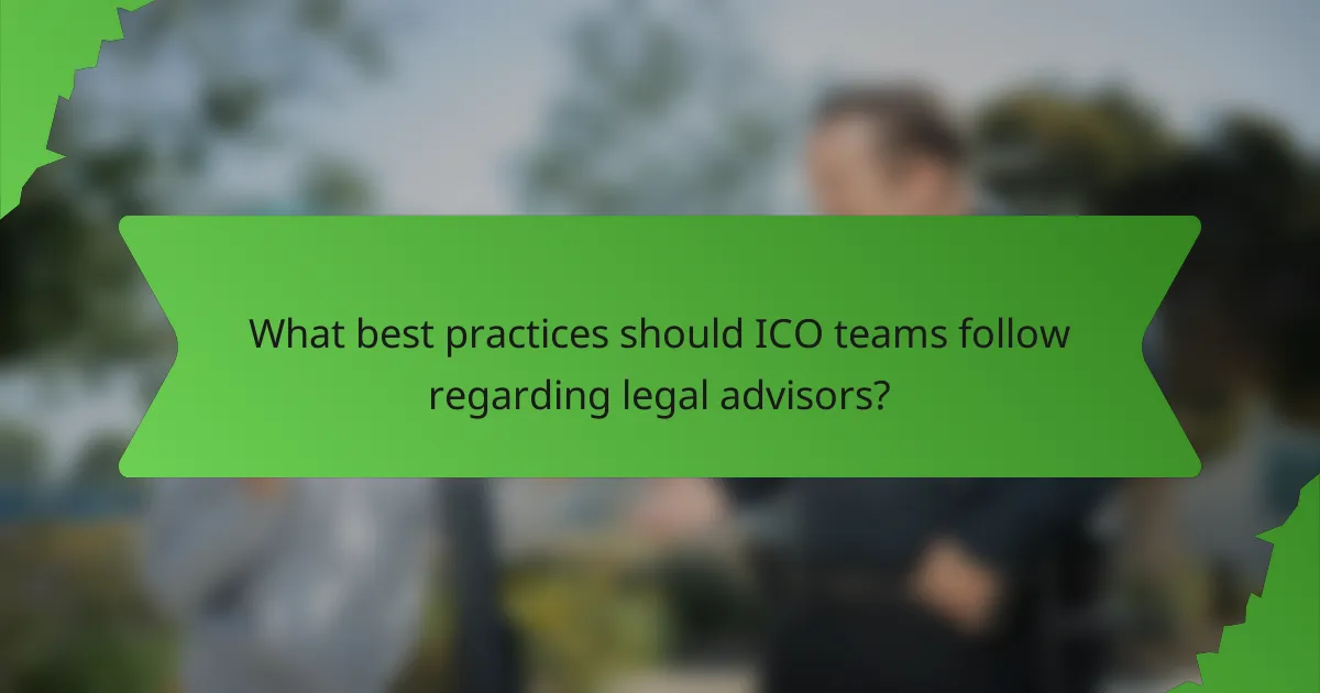 What best practices should ICO teams follow regarding legal advisors?