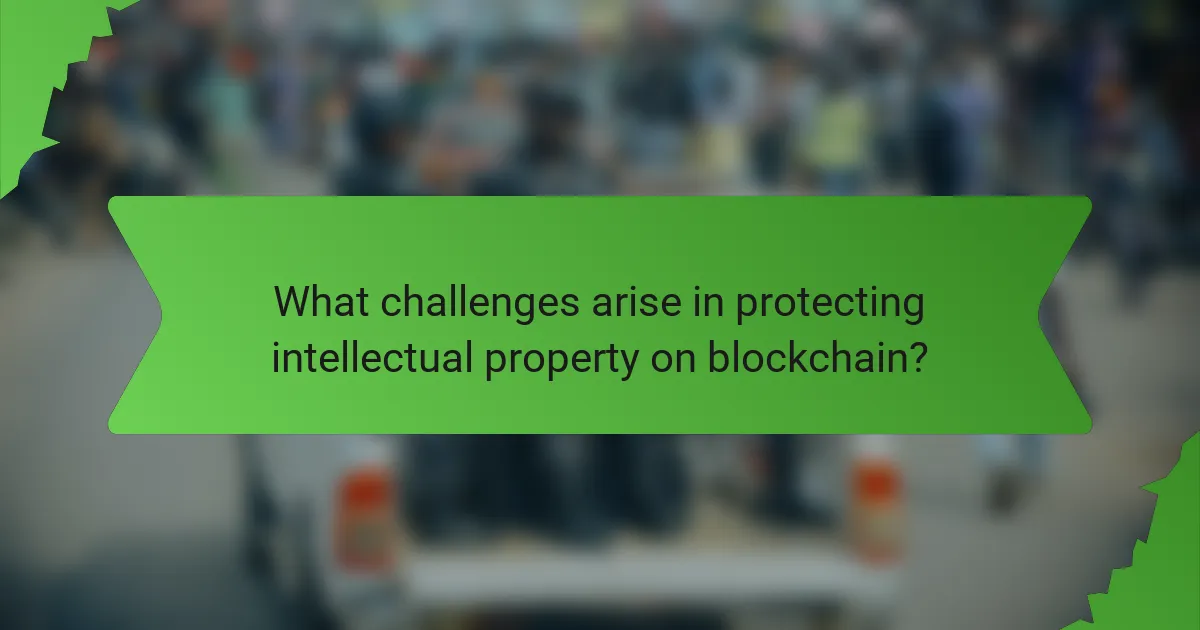 What challenges arise in protecting intellectual property on blockchain?