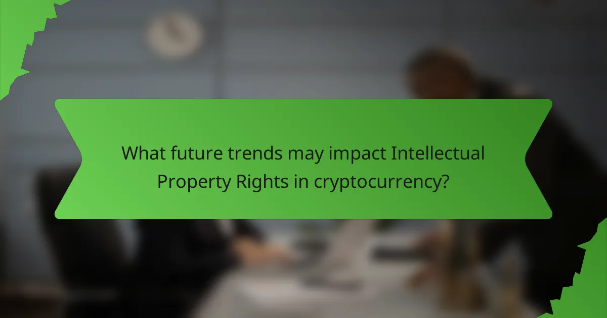 What future trends may impact Intellectual Property Rights in cryptocurrency?