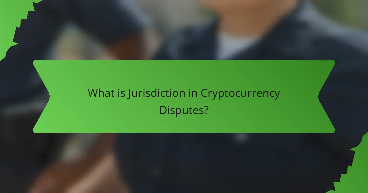 What is Jurisdiction in Cryptocurrency Disputes?