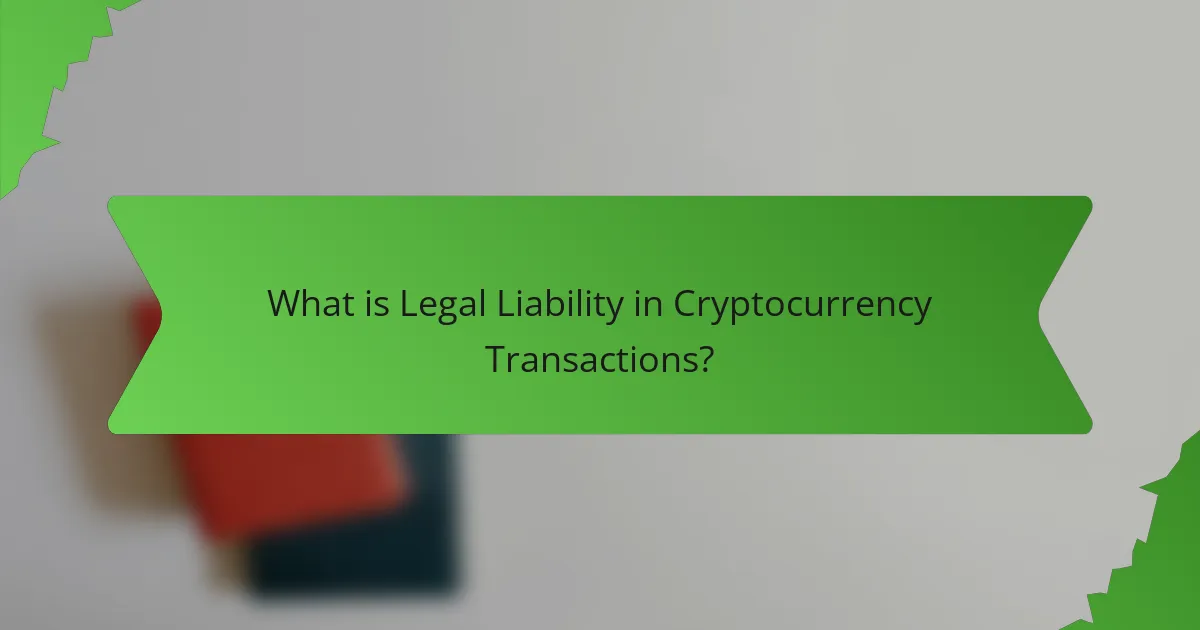 What is Legal Liability in Cryptocurrency Transactions?