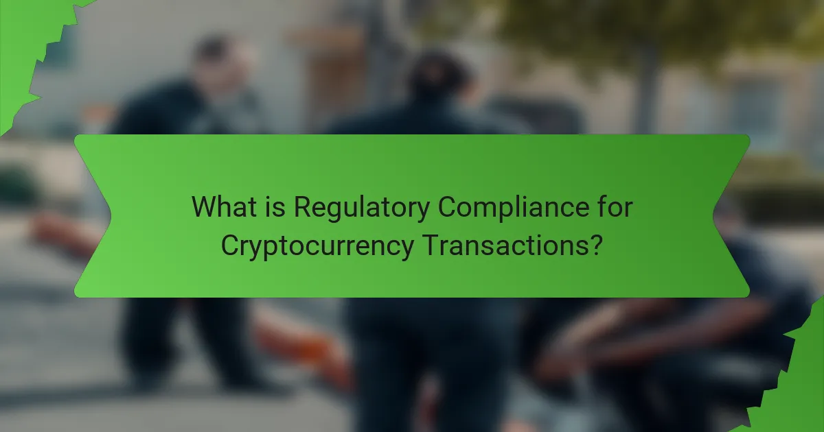 What is Regulatory Compliance for Cryptocurrency Transactions?