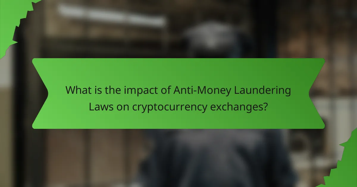 What is the impact of Anti-Money Laundering Laws on cryptocurrency exchanges?