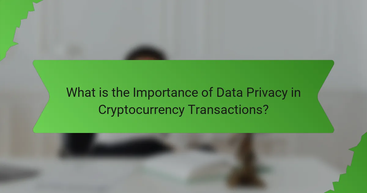 What is the Importance of Data Privacy in Cryptocurrency Transactions?