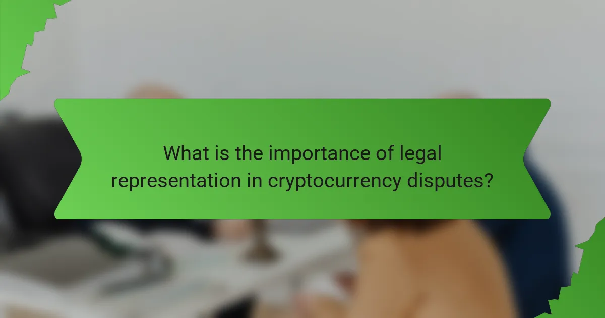 What is the importance of legal representation in cryptocurrency disputes?