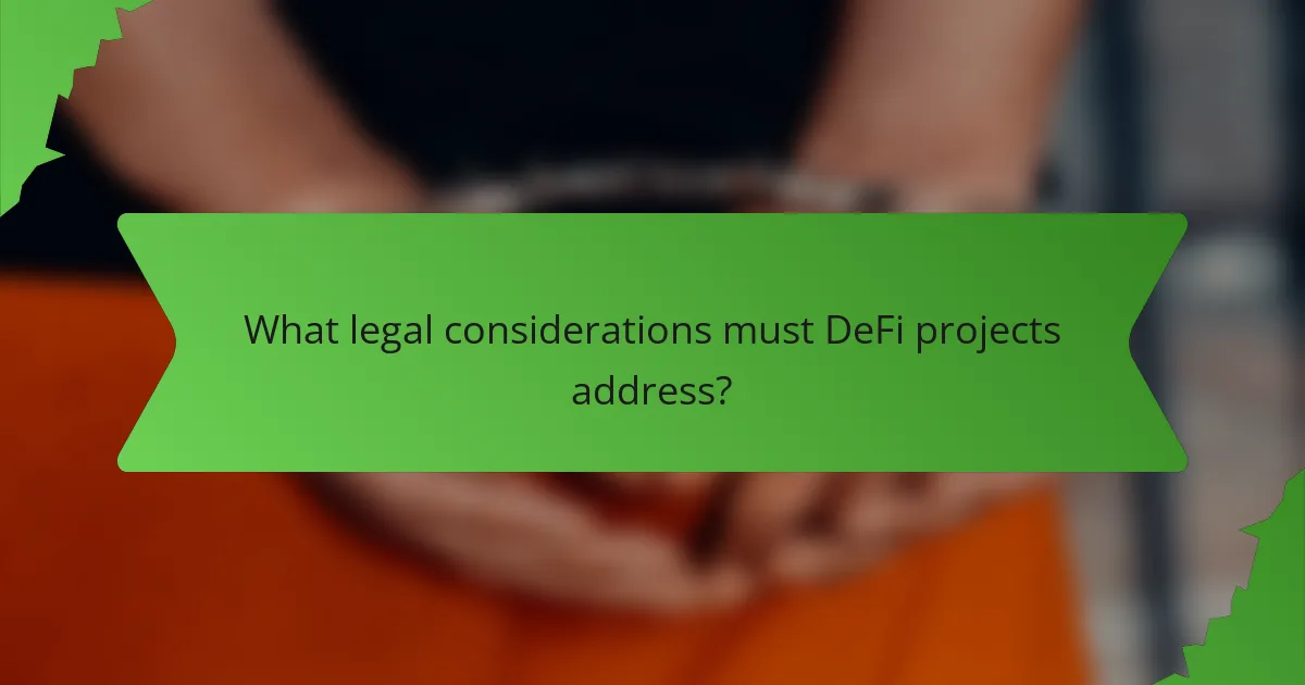 What legal considerations must DeFi projects address?