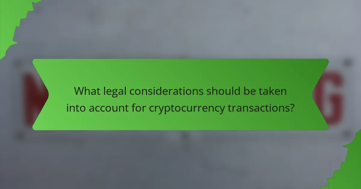 What legal considerations should be taken into account for cryptocurrency transactions?
