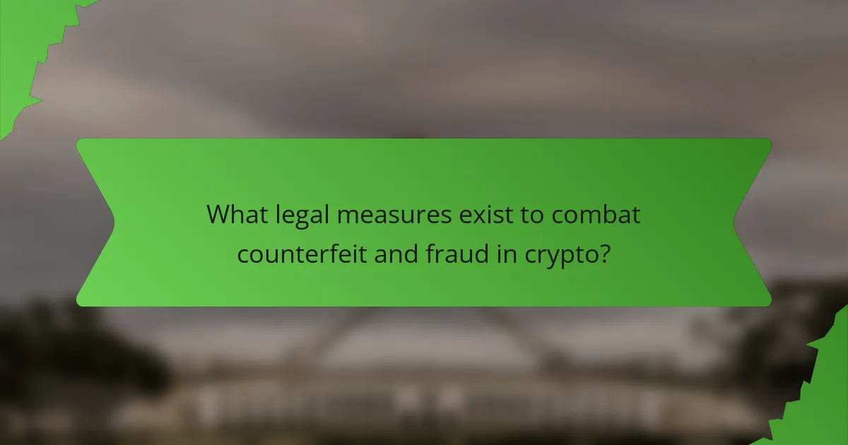 What legal measures exist to combat counterfeit and fraud in crypto?