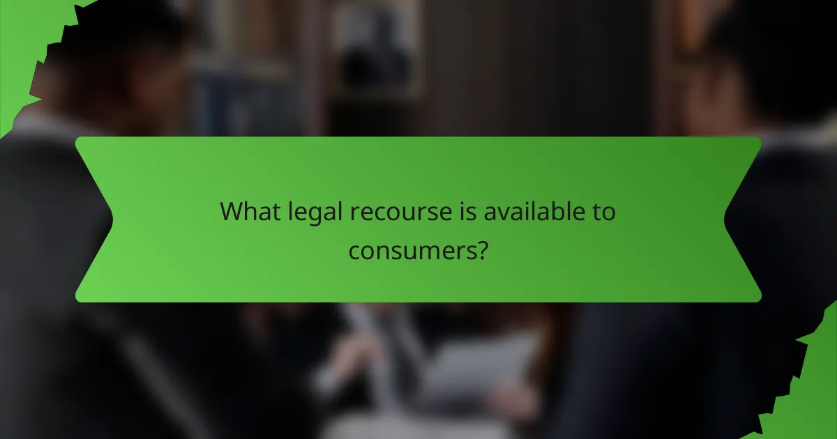 What legal recourse is available to consumers?