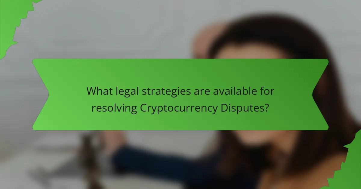 What legal strategies are available for resolving Cryptocurrency Disputes?