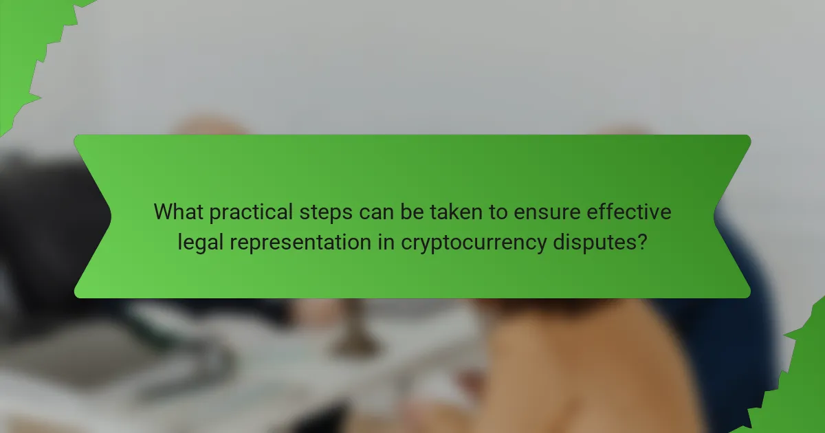 What practical steps can be taken to ensure effective legal representation in cryptocurrency disputes?