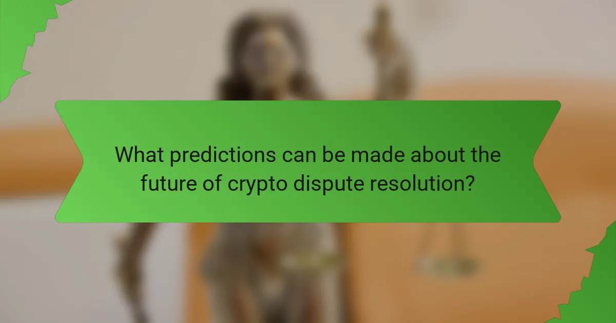 What predictions can be made about the future of crypto dispute resolution?